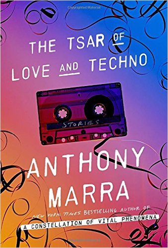 The Tsar of Love and Techno by Anthony Marra The Tsar of Love and Techno by Anthony Marra